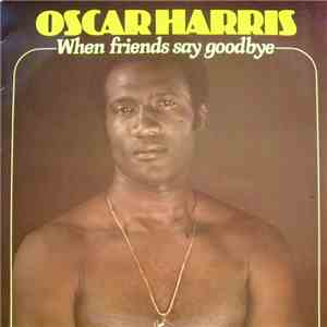 Oscar Harris - When Friends Say Goodbye