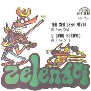Zelenáči - Ten Sen Jsem Míval (El Paso City) / U Dvou Borovic (B.J. The D.J ...