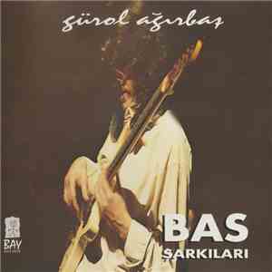 Gürol Ağırbaş - Bas Şarkıları