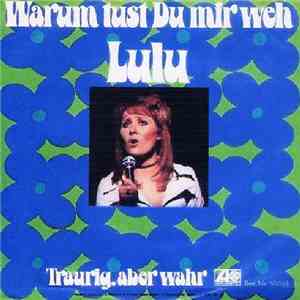 Lulu - Warum Tust Du Mir Weh / Traurig, Aber Wahr