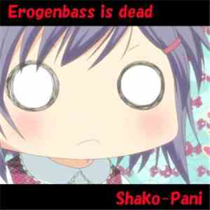Shako-Pani - Erogenbass Is Dead