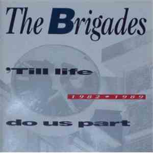 The Brigades - 'Till Life Do Us Part 1982-1989