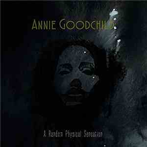Annie Goodchild - A Random Physical Sensation