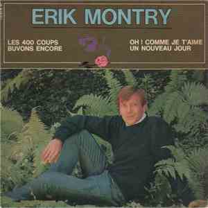 Erik Montry - Les 400 Coups / Buvons Encore / Oh! Comme Je T'aime / Un Nouv ...