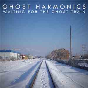 Ghost Harmonics - Waiting For The Ghost Train