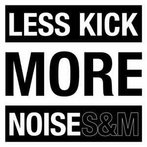 s&m  - Less Kick, More Noise