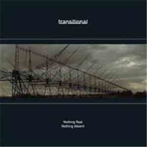 Transitional  - Nothing Real Nothing Absent