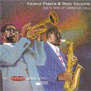 Charlie Parker & Dizzy Gillespie - Diz 'N Bird At Carnegie Hall