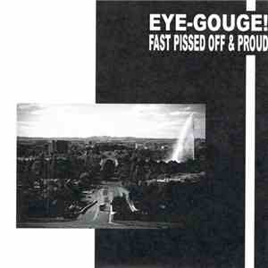 Eye-Gouge! - Fast Pissed Off & Proud