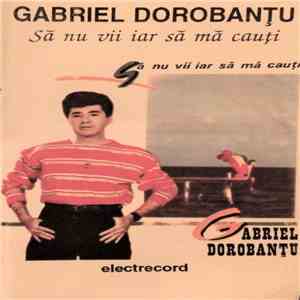Gabriel Dorobanțu - Să Nu Vii Iar Să Mă Cauți