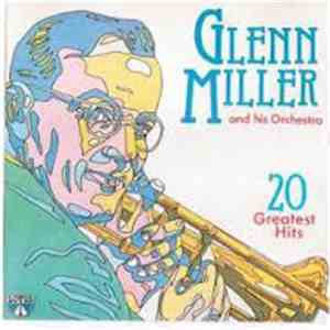 Glenn Miller And His Orchestra - 20 Greatest Hits