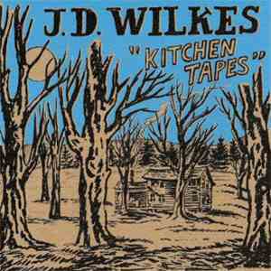 J.D. Wilkes - The Kitchen Tapes