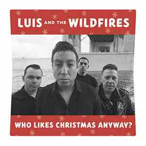 Luis And The Wildfires - Who Likes Christmas Anyway?