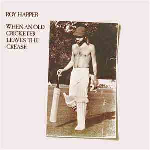 Roy Harper - When An Old Cricketer Leaves The Crease