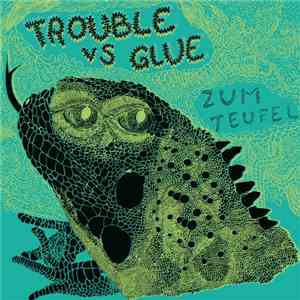 Trouble Vs Glue - Zum Teufel