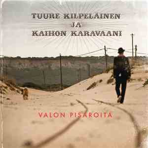 Tuure Kilpeläinen Ja Kaihon Karavaani - Valon Pisaroita