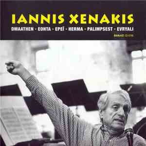 Iannis Xenakis - Dmaathen • Eonta • Epeï • Herma • Palimpsest • Evryali