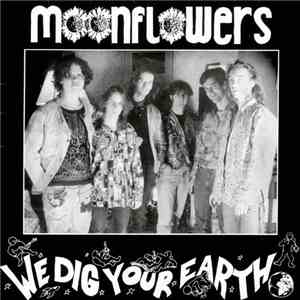 Moonflowers  - We Dig Your Earth