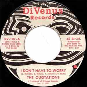 The Quotations  - I Don't Have To Worry