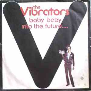 The Vibrators - Baby, Baby / Into The Future...