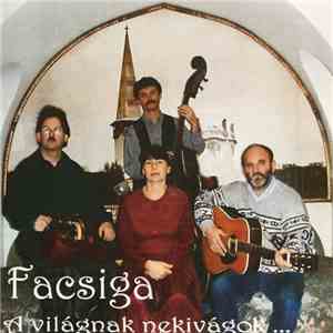Facsiga - A Világnak Nekivágok... - Énekelt Versek