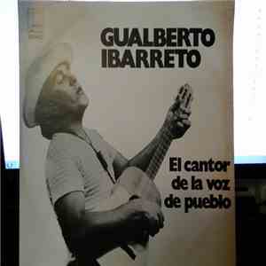 Gualberto Ibarreto - El Cantor De La Voz  Del Pueblo