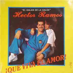 Hector Ramos El Galan De La Salsa - ¡Que Viva El Amor!