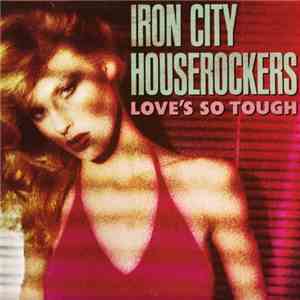 Iron City Houserockers - Love's So Tough