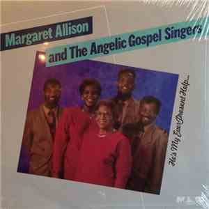 Margaret Allison And The Angelic Gospel Singers - He's My Ever Present Help