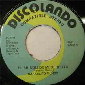 Rafaelito Muñoz - El Brindis De Mi Derrota / Contrato Como Amantes