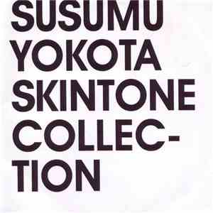 Susumu Yokota - Skintone Collection: The Best Of Susumu Yokota