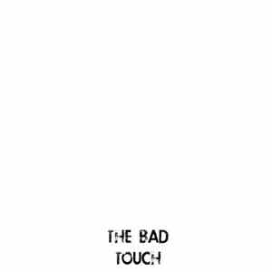 The Bad Touch - The Bad Touch