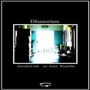 Uncodified, Le Cose Bianche - Dilatatorium