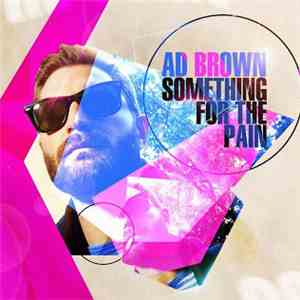 Ad Brown - Something For The Pain