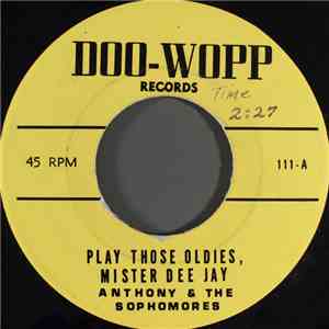 Anthony & The Sophomores / The Bagdads - Play Those Oldies, Mister Dee Jay  ...