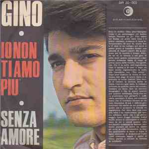 Gino - Io Non T'Amo Più / Senza Amore