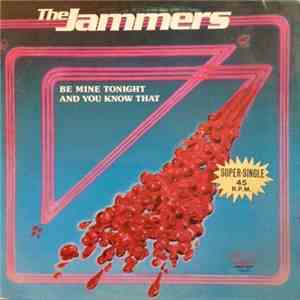 The Jammers - Be Mine Tonight / And You Know That