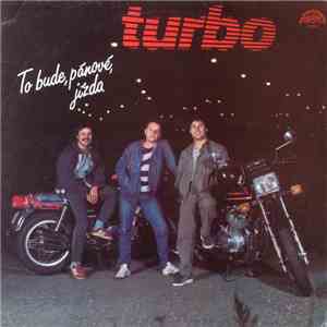 Turbo  - To Bude, Pánové, Jízda