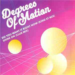 Degrees Of Motion - Do You Want It Right Now / Shine On