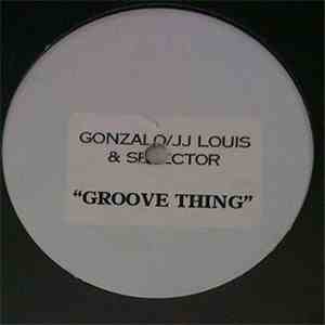 Gonzalo , JJ Louis & Selector  - Groove Thing / Your The One For Me