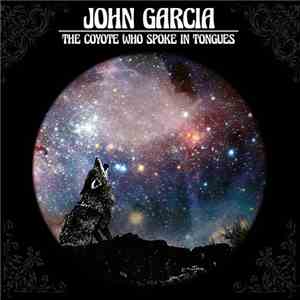 John Garcia  - The Coyote Who Spoke In Tongues