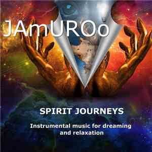 Jamuroo - Spirit Journeys (Instrumental Music For Dreaming And Relaxation)