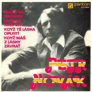Petr Novák - Říkáš Mi Sbohem / Láskou Máš Žít / Když Tě Opustí Láska / Když ...