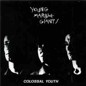 Young Marble Giants - Colossal Youth & Collected Works