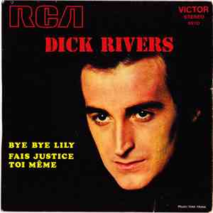Dick Rivers - Bye Bye Lily / Fais Justice Toi Même