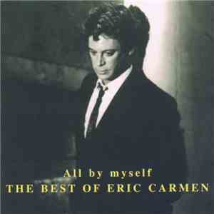 Eric Carmen - All By Myself - The Best Of Eric Carmen