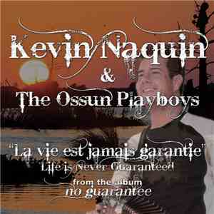 Kevin Naquin & The Ossun Playboys - La Vie Est Jamais Garantie (Life Is Nev ...