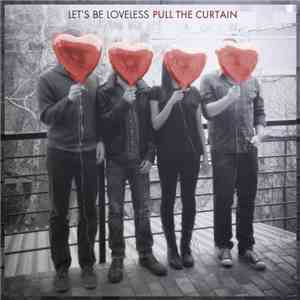 Let's Be Loveless - Pull The Curtain
