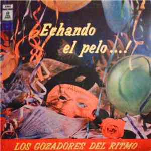 Los Gozadores del Ritmo - Echando el Pelo...!