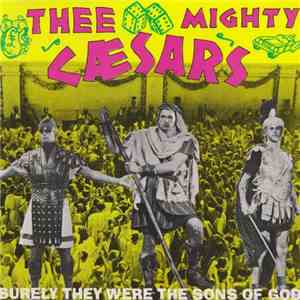Thee Mighty Caesars - Surely They Were The Sons Of God